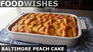 Baltimore Peach Cake - Food Wishes