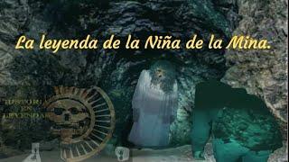 La leyenda de la Niña de la Mina | El Oro Pueblo Mágico