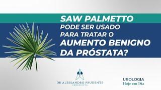 O Saw Palmetto pode ser usado para tratamento de HPB?