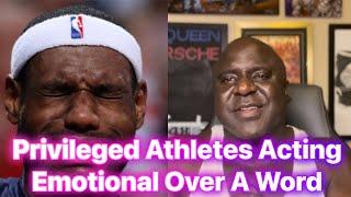 Privileged Athletes Acting Emotional Over A Word