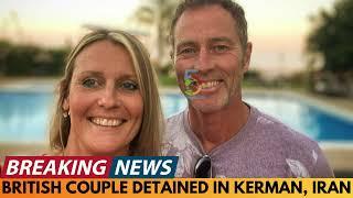 BREAKING NEWS: BRITISH COUPLE DETAINED IN KERMAN, IRAN