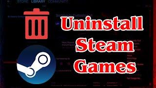 [GUIDE] How to Uninstall Steam Games Very Easily & Very Quickly