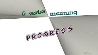 progress - 9 verbs with the meaning of progress (sentence examples)