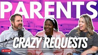 Crazy Parent Requests: The Things Teachers Get Asked to Do 