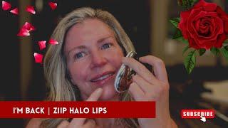 I’m Back | New ZIIP Halo Treatment LIPS 