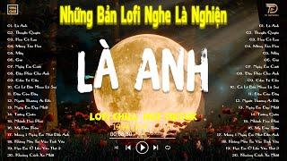 LÀ ANH LOFI, THUYỀN QUYÊN LOFI - Nhạc Lofi Chill Hot TikTok 2024 - Lofi Chill "NGHE LÀ NGHIỆN"