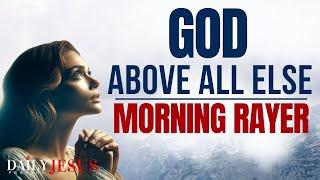 TRUST GOD ABOVE ALL ELSE (HE IS YOUR WAY MAKER) | A Blessed Morning Prayer To Begin Your Day