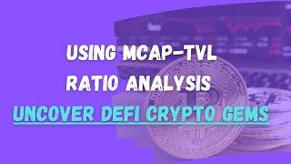 How To Use Market Capitalization/Total Value Locked Data (Mcap/TVL Ratio) To Find DeFi Crypto Gems