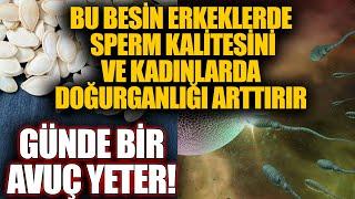 Bu Besin Erkeklerde sperm kalitesini ve kadınlarda doğurganlığı arttırır. GÜNDE BİR AVUÇ YETER!