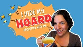 I Hide My Hoard || Declutter With Me ||