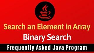 Frequently Asked Java Program 21: Searching an Element in Array | Binary Search