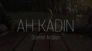 Samet Arslan - Ah Kadın