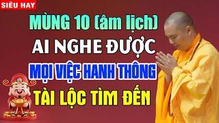 Mùng 10 Âm Lịch Ai Có Duyên Nghe Được Mọi Việc Hanh Thông Tài Lộc Tìm Đến - Thầy Thích Đạo Thịnh