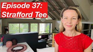 Episode 37: Strafford Tee, Ranunculus #4, Pink Velvet, Camisole #5, Thea Top - Knitting Podcast