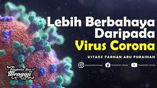 Ceramah Singkat : Lebih Berbahaya Daripada Virus Corona — Ustadz Farhan Abu Furaihan