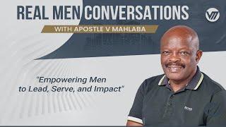 Real Men Conversations Part 2 |  Apostle V Mahlaba.