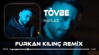 Haylaz - Tövbe ( Furkan Kılınç Remix )