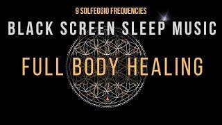 Full Body Healing with All 9 Solfeggio Frequencies  BLACK SCREEN SLEEP MUSIC