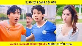 PHIM SIÊU SAO BÓNG ĐÁ | EURO 2024 Đang Đến Gần Và Đây Là Hành Trình Tạo Nên Những Huyền Thoại