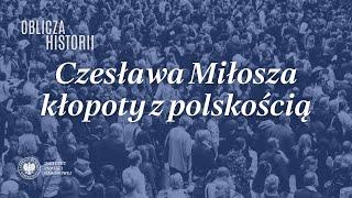 Czesława Miłosza kłopoty z polskością – cykl Oblicza historii