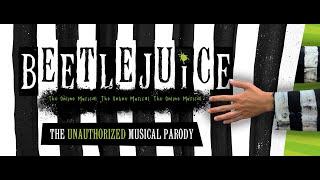 "BEETLEJUICE: The Online Musical" | The Unauthorized Musical Parody