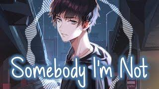 Nightcore - Somebody I'm Not || Lyrics