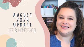 August 2024 Update | Life and Homeschooling | Homeschool Mom