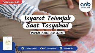 Isyarat Telunjuk Saat Tasyahud | Ustadz Ammi Nur Baits, ST., BA