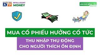 MUA CỔ PHIẾU HƯỞNG CỔ TỨC - Cách có DÒNG TIỀN ỔN ĐỊNH, AN TOÀN như cho thuê nhà | Intelligent Money