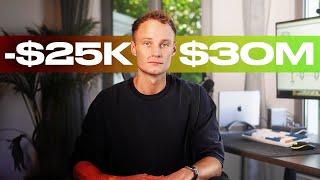 How I Went From -$25K to $30 Million (My Story)