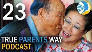 True Parents Way Podcast Episode 23 - Ideal Marriage and Filial Piety: Solving the Real Problem