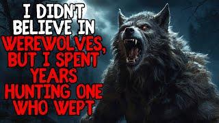 I Didn't Believe In Werewolves, But I Spent Years Hunting One Who Wept...