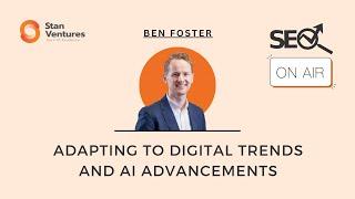 SEO On-Air: Adapting to Digital Trends and AI Advancements with Ben Foster