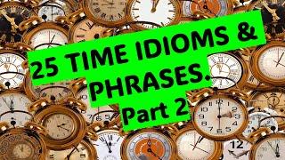 Time idioms &Phrases . Part2