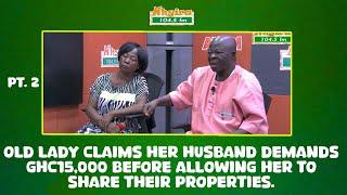 PART 2- Old lady claims her husband demands GHc15,000 before allowing her to share their properties.