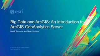 Big Data and ArcGIS: an Introduction to ArcGIS GeoAnalytics Server