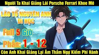 [Phần 1-12] Lão Tổ Nguyên Anh Đi Học - Người Ta Đi Học Lái Porsche Khoe Mẽ Còn Anh Đi Học Lại Ngự...