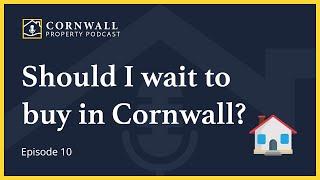 Should I wait to buy in Cornwall?