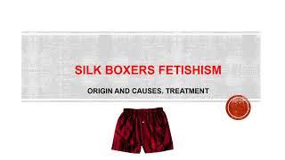 Silk Boxers Fetishism causes and treatment