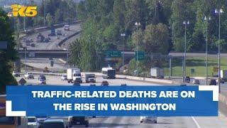 Traffic-related deaths are on the rise in Washington