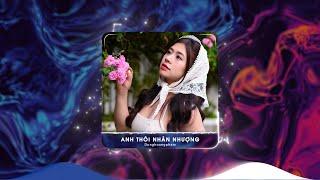 Anh Thôi Nhân Nhượng Remix Hot Tiktok  BXH Nhạc Trẻ Remix Hay Nhất Hiện Nay, Lk Dunghoangpham Remix