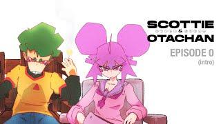 Scottie & Otachan - Episode 0 (intro)