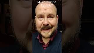 Music Practise Tips #7 of 7