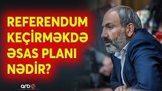 Nikol ərazi dəyişikliyini bəhanə edərək referendum keçirəcək? - Paşinyan əsas fikrini gizli saxlayır