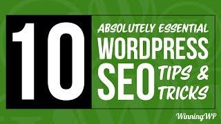 10 Absolutely Essential WordPress SEO Tips and Tricks