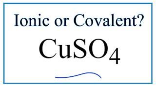 Is CuSO4, Copper (II) sulfate, Ionic or Covalent?