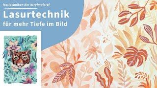 Lust, was Neues zu lernen? Mit meiner Lasurtechnik gelingt dir Tiefe im Bild – Maltechniken Acryl