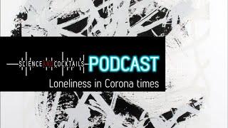 Science and Cocktails Podcast. Episode 1: Loneliness in Corona times