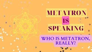 Who is Metatron, Really? Channeled message from my higher self and my personal experiences