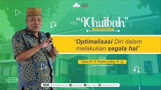 Khutbah Jumat #9 : Ust. Dr. H. Khamim Zarkasi, M. Si. - Optimalisasi diri dalam segala hal